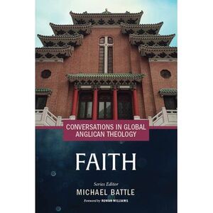 Conversations in Global Anglican Theology: Faith -- Michael Battle